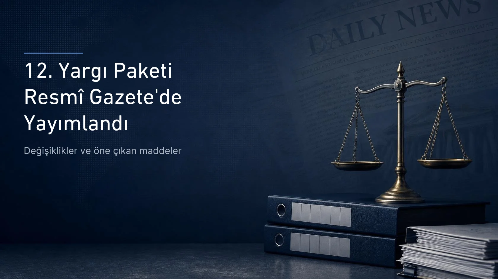 12. Yargı Paketi (7589 Sayılı Kanun) Resmi Gazete’de Yayımlandı: Yargıda Yeni Dönem ve Tüm Değişiklikler